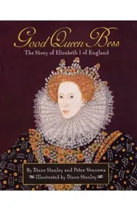 Good Queen Bess: The Story of Elizabeth 1 of English