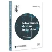 Infractiunea de abuz in serviciu. Volumul 1
