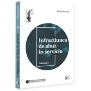 Infractiunea de abuz in serviciu. Volumul 1