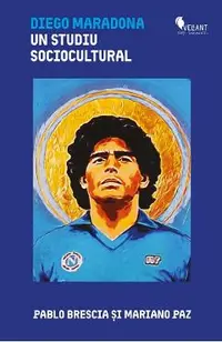 Diego Maradona. Un studiu sociocultural