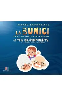 La bunici. At the Grandparents: Carte de poezii pentru copii