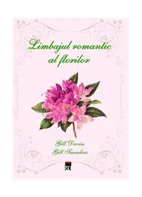 Limbajul romantic al florilor - Hardcover - Gill Davies, Gill Saunders