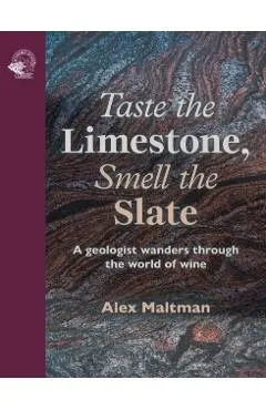 Taste the Limestone, Smell the Slate: A Geologist Wanders Through the World of Wine