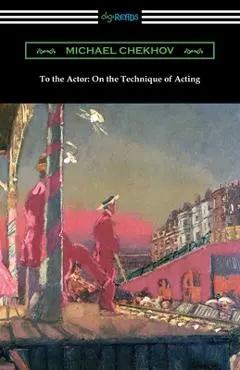 To the Actor: On the Technique of Acting