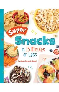 Super Snacks in 15 Minutes or Less