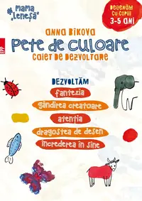 Pete de culoare. Caiet de dezvoltare. Desenam cu copiii – 3-5 ani