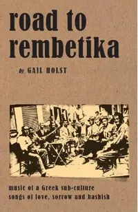 Road to Rembetika: music of a greek sub-culture, songs of love, sorrow and hashish