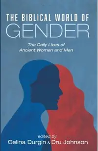The Biblical World of Gender: The Daily Lives of Ancient Women and Men