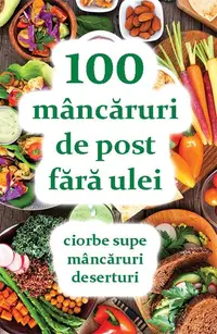 100 mâncăruri de post fără ulei - Paperback brosat - Natalia Lozan