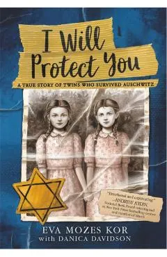 I Will Protect You: A True Story of Twins Who Survived Auschwitz