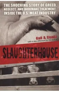 Slaughterhouse: The Shocking Story of Greed, Neglect, and Inhumane Treatment Inside the U.S. Meat Industry