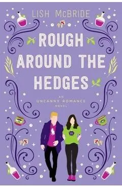 Rough Around the Hedges: an Uncanny Romance Novel