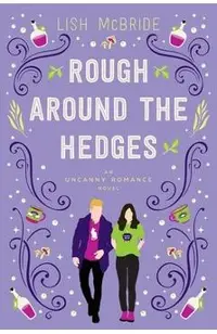 Rough Around the Hedges: an Uncanny Romance Novel