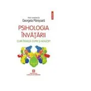 Psihologia invatarii. Cum invata copiii si adultii