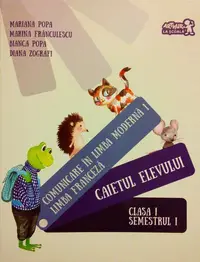 Comunicare în limba modernă 1. Limba franceză. Caietul elevului. Clasa I Semestrul I - Paperback brosat - Mariana Popa, Marina Frânculescu, Bianca Popa, Diana Zografi