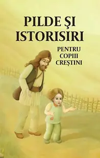 Pilde si istorisiri pentru copiii crestini