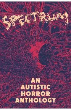 Spectrum: An Autistic Horror Anthology