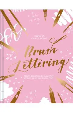 Brush Lettering: Create Beautiful Calligraphy with Brushes and Brush Pens