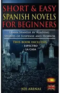 Short and Easy Spanish Novels for Beginners (Bilingual Edition: Spanish-English): Learn Spanish by Reading Stories of Suspense and Horror