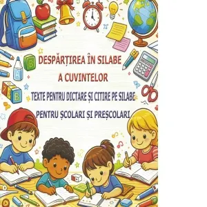 Despartirea in silabe a cuvintelor. Texte pentru dictare si citire pe silabe pentru scolari si prescolari