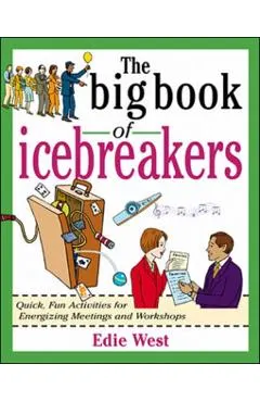 The Big Book of Icebreakers: Quick, Fun Activities for Energizing Meetings and Workshops