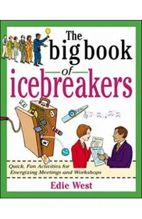 The Big Book of Icebreakers: Quick, Fun Activities for Energizing Meetings and Workshops