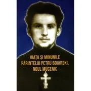 Viata si minunile Parintelui Petru Boiarski, noul mucenic