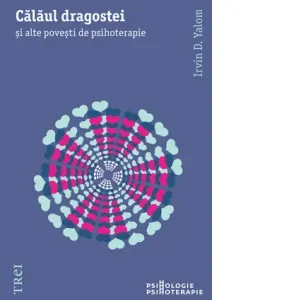 Calaul dragostei. Si alte povesti de psihoterapie