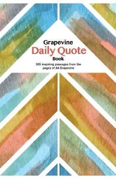 The Grapevine Daily Quote Book: 365 Inspiring Passages from the Pages of AA Grapevine