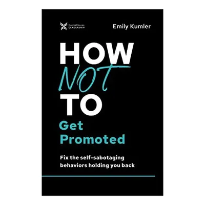 How Not to Get Promoted