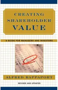 Creating Shareholder Value: A Guide for Managers and Investors