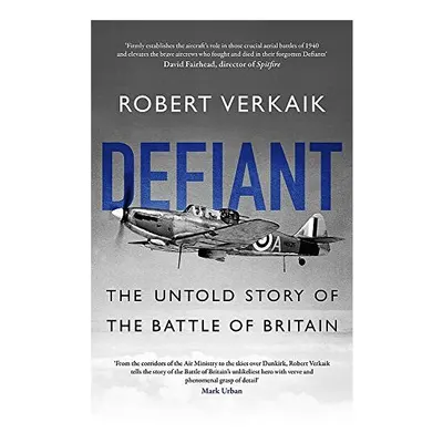 Defiant: The Battle of Britain’s Forgotten Fighter