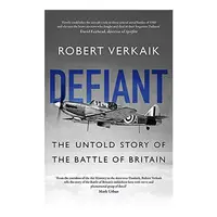 Defiant: The Battle of Britain’s Forgotten Fighter