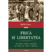 Frica si libertatea. Al doilea razboi mondial si lumea pe care a faurit-o