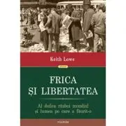 Frica si libertatea. Al doilea razboi mondial si lumea pe care a faurit-o