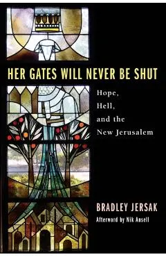 Her Gates Will Never Be Shut: Hell, Hope, and the New Jerusalem