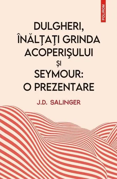 Dulgheri, înălțați grinda acoperișului și Seymour: o prezentare - Paperback brosat - J.D. Salinger