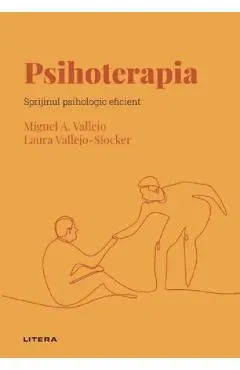 Descopera Psihologia. Psihoterapia. Sprijinul psihologic eficient