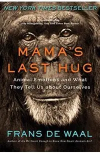 Mama's Last Hug: Animal Emotions and What They Tell Us about Ourselves