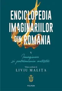 Enciclopedia imaginariilor din România. (Vol. 5) Imaginar și patrimoniu artistic - Paperback brosat - Corin Braga, Liviu Malița