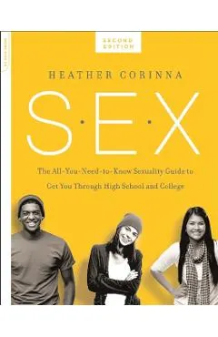 S.E.X.: The All-You-Need-To-Know Sexuality Guide to Get You Through Your Teens and Twenties