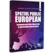 Spatiul public European. Europenizarea intre ideal civic si guvernanta democratica