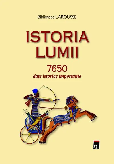 Istoria lumii 7650 date istorice importante - Hardcover - Larousse