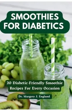 Smoothies For Diabetics: 20 Diabetic-Friendly Smoothie Recipes For Every Occasion