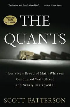 The Quants: How a New Breed of Math Whizzes Conquered Wall Street and Nearly Destroyed It