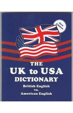 The UK to USA Dictionary New Edition: British English vs. American English