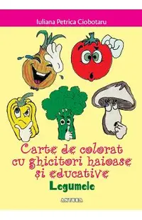 Legumele. Carte de colorat cu ghicitori haioase si educative