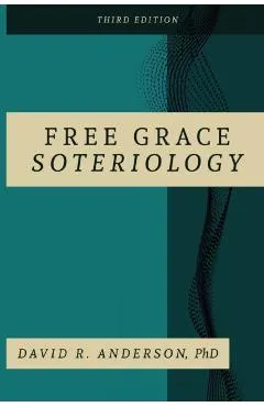 Free Grace Soteriology: 3rd Edition