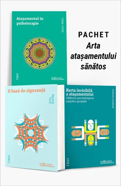 Pachet Arta atașamentului sănătos. Atașamentul în psihoterapie/O bază de siguranță/Harta invizibilă a atașamentului