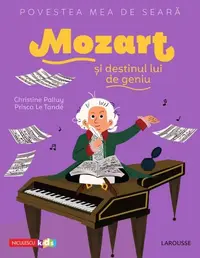 Povestea mea de seară. Mozart și destinul lui de geniu - Paperback - Christine Palluy